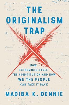 ORIGINALISM TRAP: How Extremists Stole the Constitution and How We the People Can Take It Back by Dennie, Madiba K. | Hardcover | Political Science 2