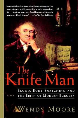 The Knife Man: Blood, Body Snatching, and the Birth of Modern Surgery by Moore, Wendy | Paperback | Biography & Autobiography 2