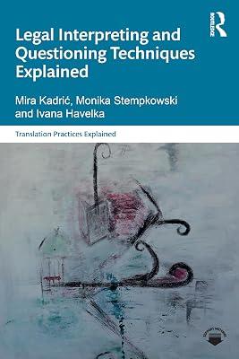 Legal Interpreting and Questioning Techniques Explained (Translation Practices Explained) by Havelka, Ivana; Kadrić, Mira; Stempkowski, Monika | Paperback | Literature: History And Criticism 2