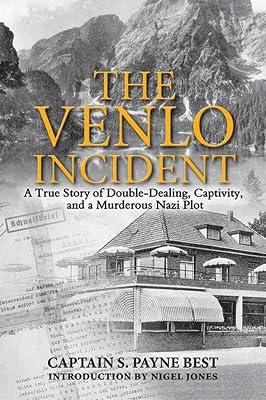The Venlo Incident: A True Story of Double-Dealing, Captivity, and a Murderous Nazi Plot by Best, S. Payne | Paperback | History 2