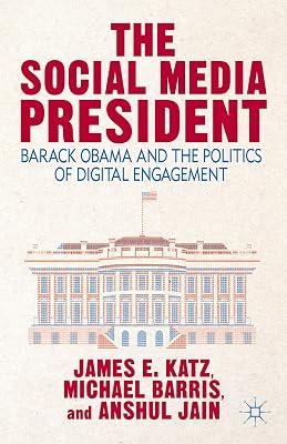The Social Media President: Barack Obama and the Politics of Digital Engagement by Katz, James E.; Jain, Anshul; Barris, Michael | Paperback | History: Specific Events And Topics 2