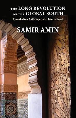 The Long Revolution of the Global South: Toward a New Anti-Imperialist International by Amin, Samir | Hardcover | Political Structure & Processes 2