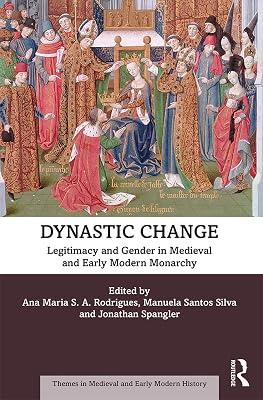 Dynastic Change: Legitimacy and Gender in Medieval and Early Modern Monarchy (Themes in Medieval and Early Modern History) | Hardcover | European History 2