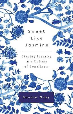 Sweet Like Jasmine: Finding Identity in a Culture of Loneliness by Gray, Bonnie | Paperback | Christian Life & Practice 2