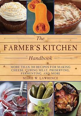 The Farmer's Kitchen Handbook: More Than 200 Recipes for Making Cheese - Curing Meat - Preserving - Fermenting - and More (Handbook Series) by Lawrence, Marie W. | Paperback | Cooking 2