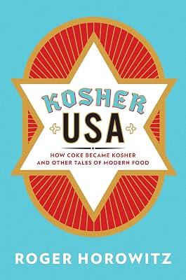 Kosher USA: How Coke Became Kosher and Other Tales of Modern Food (Arts and Traditions of the Table: Perspectives on Culinary History) by Horowitz, Roger | Hardcover | History Of The Americas 2