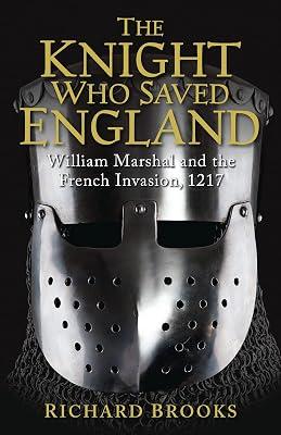 The Knight Who Saved England: William Marshal and the French Invasion, 1217 (General Military) by Brooks, Richard | Paperback | History 2