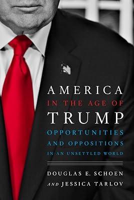 America in the Age of Trump: Opportunities and Oppositions in an Unsettled World by Schoen, Douglas E.; Tarlov, Jessica | Hardcover | Political Science 2