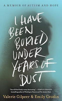 I Have Been Buried Under Years of Dust: A Memoir of Autism and Hope by Gilpeer, Valerie; Grodin, Emily | Hardcover | Family & Relationships 2