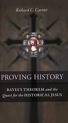 Proving History: Bayes's Theorem and the Quest for the Historical Jesus by Carrier, Richard C. | Ring_Bound | History 2