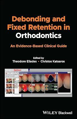 Debonding and Fixed Retention in Orthodontics: An Evidence-Based Clinical Guide by ELIADES T. | Paperback | Medical 2