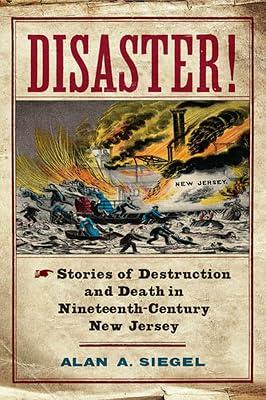 Disaster!: Stories of Destruction and Death in Nineteenth-Century New Jersey (Rivergate Regionals) by Siegel, Alan A. | Hardcover | History 2