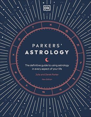 Parkers' Astrology: The Definitive Guide to Using Astrology in Every Aspect of Your Life by Julia and Derek Parker | Hardcover | Astrology 2