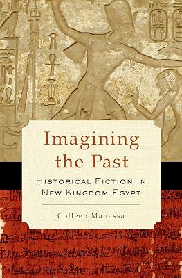 Imagining the Past: Historical Fiction in New Kingdom Egypt by Colleen Manassa | Hardcover | Ancient History: To C 500 Ce 2