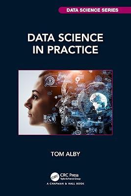 Data Science in Practice (Chapman & Hall/CRC Data Science Series) by Alby, Tom | Paperback | Computer Science 2