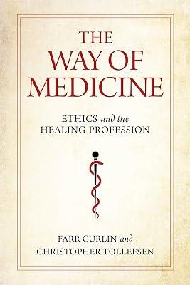 The Way of Medicine: Ethics and the Healing Profession (Notre Dame Studies in Medical Ethics and Bioethics) by Tollefsen, Christopher; Curlin, Farr | Paperback | Ethics And Moral Philosophy 2