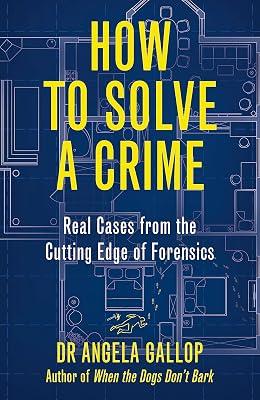 HOW TO SOLVE A CRIME: STORIES FROM THE CUTTING EDGE OF FORENSICS by Gallop, Angela | Paperback | Autobiography: Science 2