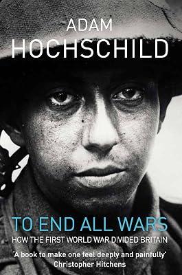 To End All Wars A Story of Protest and Patriotism i by Hochschild, Adam | Paperback | British & Irish History 2