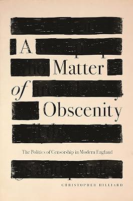A Matter of Obscenity: The Politics of Censorship in Modern England by Hilliard, Christopher | Hardcover | History 2