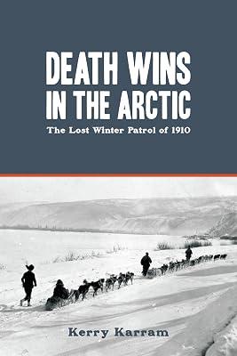 Death Wins in the Arctic: The Lost Winter Patrol of 1910 by Karram, Kerry | Paperback | History 2