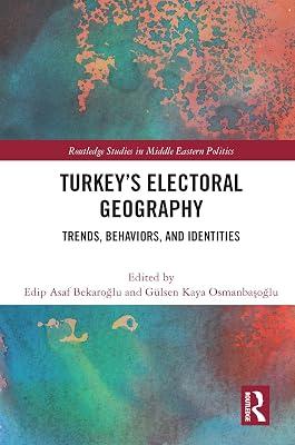Turkey's Electoral Geography: Trends, Behaviors, and Identities (Routledge Studies in Middle Eastern Politics) | Paperback | Regional 2