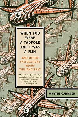 When You Were a Tadpole and I Was a Fish: And Other Speculations About This and That by Gardner, Martin | Paperback | Science 2
