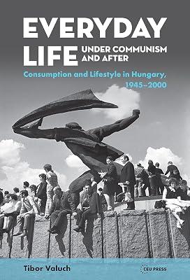 Everyday Life Under Communism and After: Lifestyle and Consumption in Hungary, 1945–2000 by Valuch, Tibor | Hardcover | Social & Cultural History 2