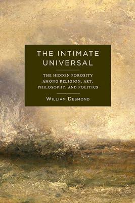 The Intimate Universal: The Hidden Porosity Among Religion, Art, Philosophy, and Politics (Insurrections: Critical Studies in Religion, Politics, and Culture) by Desmond, William | Hardcover | Philosophy 2