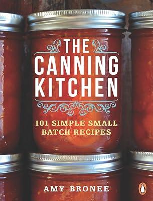 The Canning Kitchen: 101 Simple Small Batch Recipes: A Cookbook by Bronee, Amy | Paperback | Cooking 2