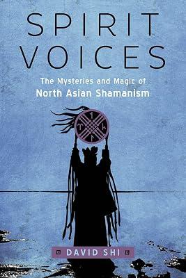 Spirit Voices: The Mysteries and Magic of North Asian Shamanism by Shi, David | Paperback | Body 2