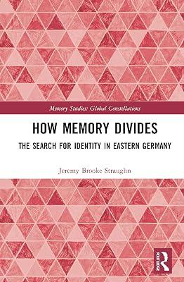 How Memory Divides: The Search for Identity in Eastern Germany (Memory Studies: Global Constellations) by Straughn, Jeremy Brooke | Hardcover | Travel Guides: Museums 2