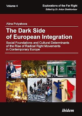 The Dark Side of European Integration: Social Foundations and Cultural Determinants of the Rise of Radical Right Movements in Contemporary Europe: 4 (Explorations of the Far Right) by Polyakova, Alina | Paperback | Political Science 2