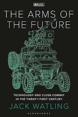 The Arms of the Future: Technology and Close Combat in the Twenty-First Century (New Perspectives on Defence and Security, 1) by Watling, Jack | Paperback | Political Science 2