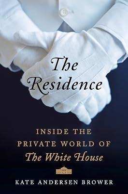 The Residence: Inside the Private World of the White House by Kate Andersen Brower | Hardcover | History: Social History 2