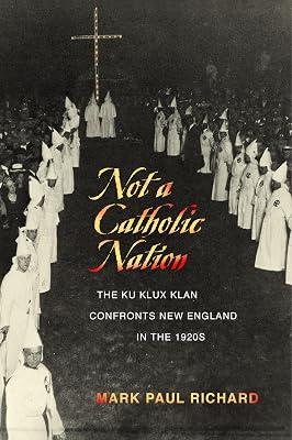 Not a Catholic Nation: The Ku Klux Klan Confronts New England in the 1920s by Richard, Mark Paul | Paperback | Revolutionary Groups & Movements 2
