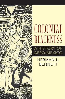 Colonial Blackness: A History of Afro-Mexico (Blacks in the Diaspora) by Bennett, Herman L. | Paperback | History Of The Americas 2