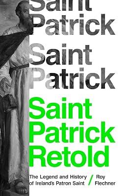 Saint Patrick Retold: The Legend and History of Ireland's Patron Saint by Flechner, Roy | Paperback | Biography & Autobiography 2