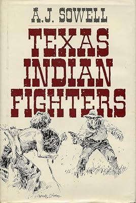 Texas Indian Fighters: Early Settlers and Indian Fighters of Southwest Texas by Sowell, A.J. | Hardcover | History Of The Americas 2