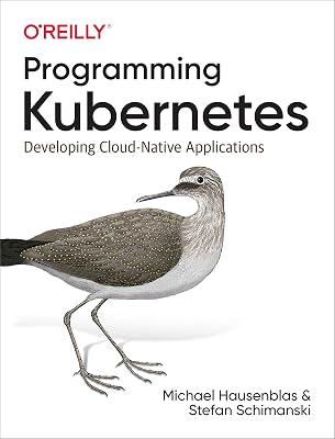 Programming Kubernetes: Developing Cloud-Native Applications by Hausenblas, Michael; Schimanski, Stefan | Paperback | Computers 2