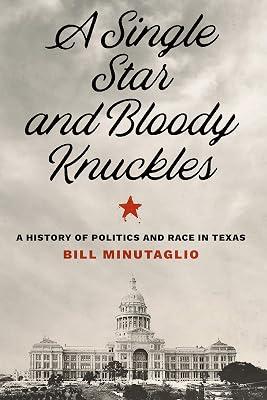 A Single Star and Bloody Knuckles: A History of Politics and Race in Texas (The Texas Bookshelf) by Minutaglio, Bill | Hardcover | History Of The Americas 2