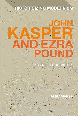 John Kasper and Ezra Pound: Saving the Republic (Historicizing Modernism) by Marsh, Professor Alec | Hardcover | Literary Criticism 2