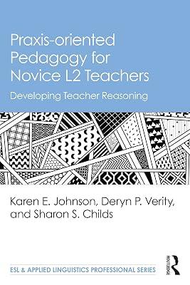 Praxis-oriented Pedagogy for Novice L2 Teachers: Developing Teacher Reasoning (Esl & Applied Linguistics Professional) by Verity, Deryn P.; Childs, Sharon S.; Johnson, Karen E. | Paperback | Language Study 2