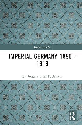 Imperial Germany 1890-1918 (Seminar Studies) by Porter, Ian; Armour, Ian D. | Hardcover | History 2