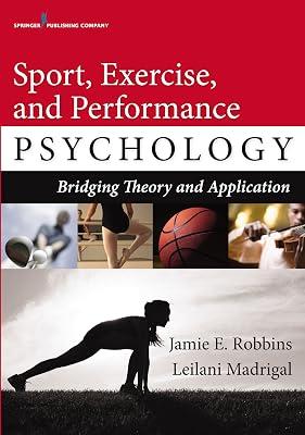 Sport, Exercise, and Performance Psychology: Bridging Theory and Application by Robbins PhD, Jamie E.; Madrigal PhD, Leilani 2