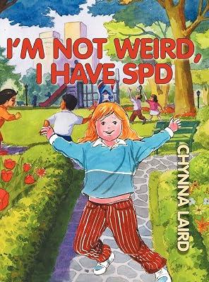 I'm Not Weird, I Have Sensory Processing Disorder (SPD): Alexandra's Journey (2nd Edition) (Growing With Love) by Laird, Chynna T. | Hardcover | Advice On Parenting 2