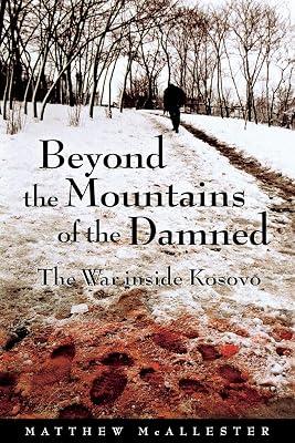 Beyond the Mountains of the Damned: The War Inside Kosovo by McAllester, Matthew | Paperback | Political Science 2