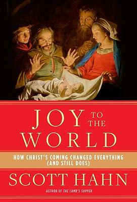 Joy to the World: How Christ's Coming Changed Everything (and Still Does) by Hahn, Scott | Hardcover | Religion 2
