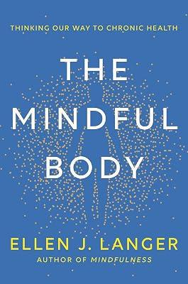 MINDFUL BODY: Thinking Our Way to Chronic Health by Langer, Ellen J. | Hardcover | Psychology 2