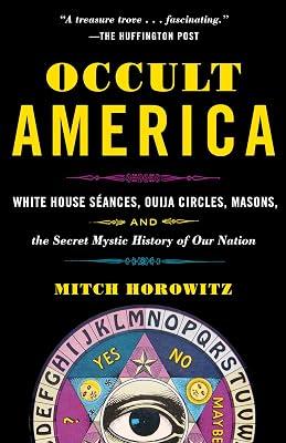 Occult America: White House Seances, Ouija Circles, Masons, and the Secret Mystic History of Our Nation by Horowitz, Mitch | Paperback | Body 2