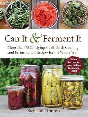Can It & Ferment It: More Than 75 Satisfying Small-Batch Canning and Fermentation Recipes for the Whole Year by Thurow, Stephanie | Hardcover | Cooking 2